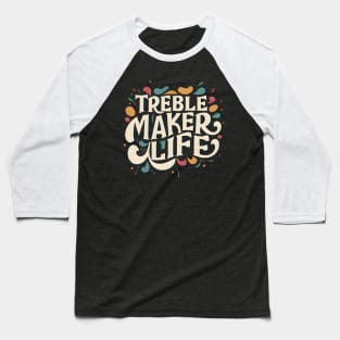 Treble maker life Baseball T-Shirt